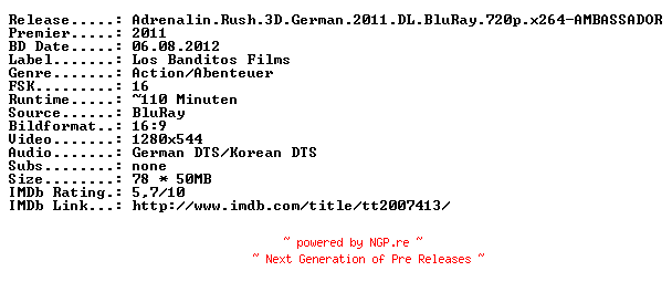 NFO for the release Adrenalin.Rush.3D.German.2011.DL.BluRay.720p.x264-AMBASSADOR by AMBASSADOR