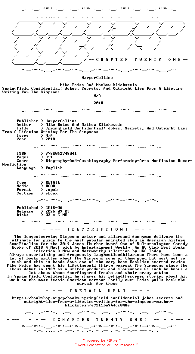 NFO for the release Mike.Reiss.And.Mathew.Klickstein.-.Springfield.Confidential.Jokes.Secrets.And.Outright.Lies.From.A.Lifetime.Writing.For.The.Simpsons.2018.RETAIL.EPUB.eBook-CTO by CTO