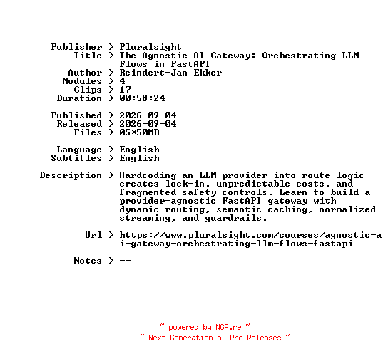 NFO for the release Pluralsight.The.Agnostic.AI.Gateway.Orchestrating.LLM.Flows.in.FastAPI.2026.BOOKWARE-GETH by GETH