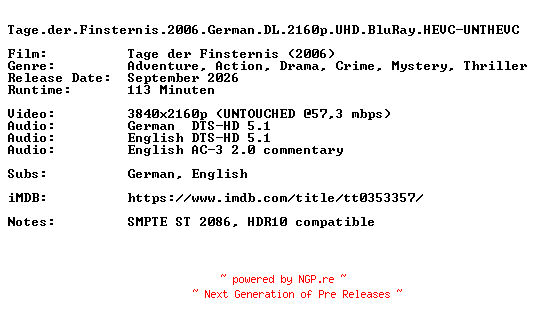 NFO for the release Tage.der.Finsternis.2006.German.DL.2160p.UHD.BluRay.HEVC-UNTHEVC by UNTHEVC