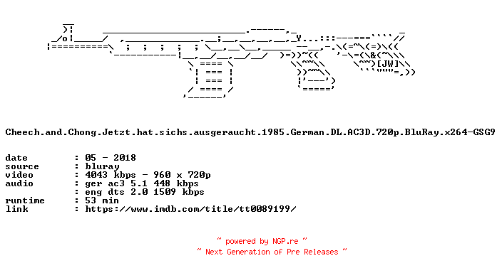 NFO for the release Cheech.and.Chong.Jetzt.hat.sichs.ausgeraucht.1985.German.DL.AC3D.720p.BluRay.x264-GSG9 by GSG9