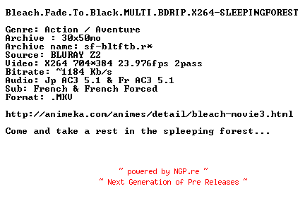 NFO for the release Bleach.Fade.To.Black.MULTI.BDRIP.X264-SLEEPINGFOREST by SLEEPINGFOREST
