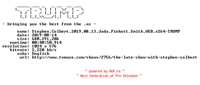 NFO for the release Stephen.Colbert.2019.08.13.Jada.Pinkett.Smith.WEB.x264-TRUMP by TRUMP