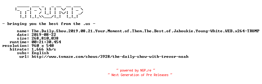 NFO for the release The.Daily.Show.2019.08.21.Your.Moment.of.Them.The.Best.of.Jaboukie.Young-White.WEB.x264-TRUMP by TRUMP