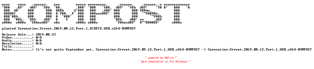 NFO for the release Coronation.Street.2019.08.12.Part.1.DIRFIX.WEB.x264-KOMPOST by KOMPOST