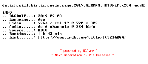 NFO for the release Ja.ich.will.bis.ich.nein.sage.2017.GERMAN.HDTVRiP.x264-muhHD by muhHD