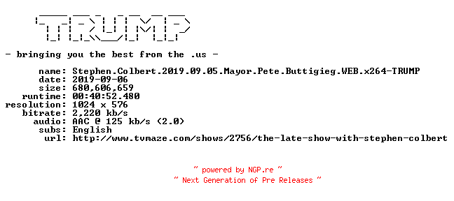 NFO for the release Stephen.Colbert.2019.09.05.Mayor.Pete.Buttigieg.WEB.x264-TRUMP by TRUMP