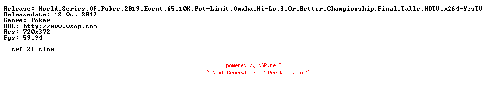 NFO for the release World.Series.Of.Poker.2019.Event.65.10K.Pot-Limit.Omaha.Hi-Lo.8.Or.Better.Championship.Final.Table.HDTV.x264-YesTV by YesTV