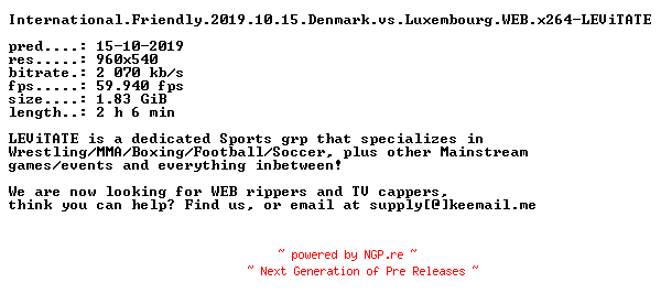 NFO for the release International.Friendly.2019.10.15.Denmark.vs.Luxembourg.WEB.x264-LEViTATE by LEViTATE