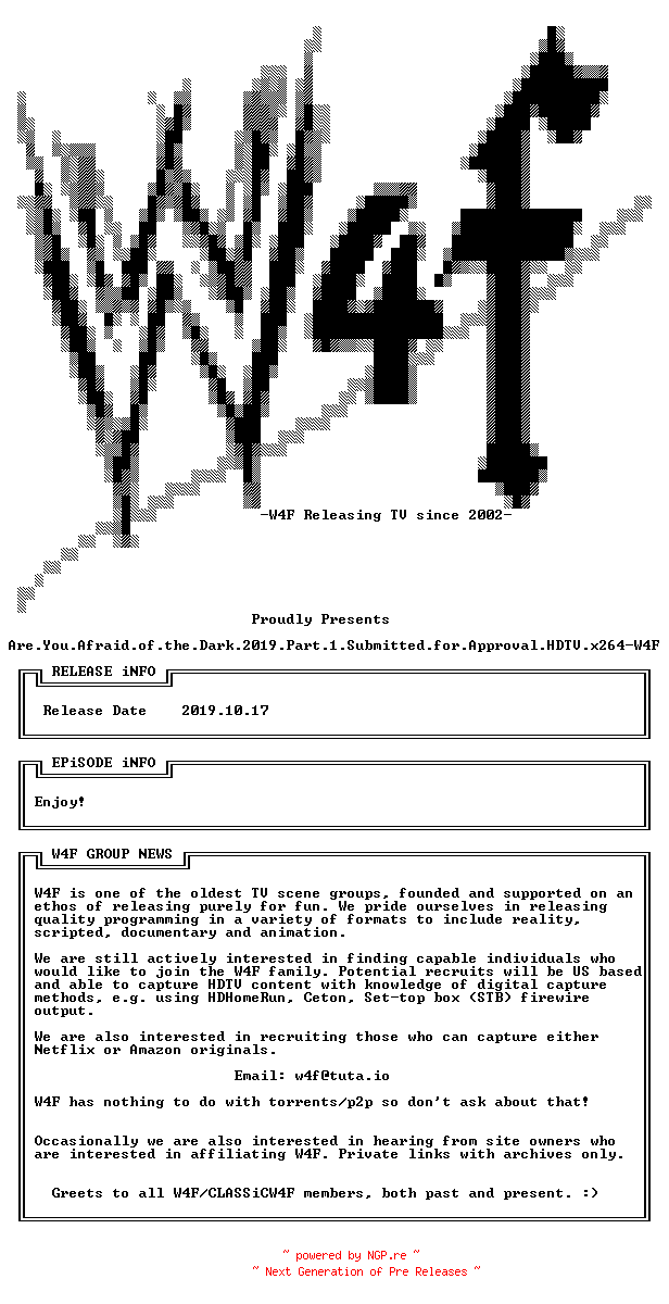 NFO for the release Are.You.Afraid.of.the.Dark.2019.Part.1.Submitted.for.Approval.HDTV.x264-W4F by W4F