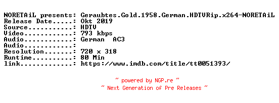NFO for the release Geraubtes.Gold.1958.German.HDTVRip.x264-NORETAiL by NORETAiL