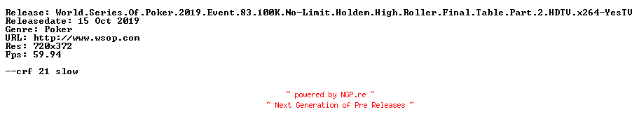 NFO for the release World.Series.Of.Poker.2019.Event.83.100K.No-Limit.Holdem.High.Roller.Final.Table.Part.2.HDTV.x264-YesTV by YesTV