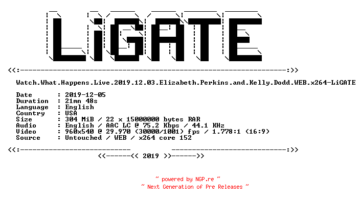 NFO for the release Watch.What.Happens.Live.2019.12.03.Elizabeth.Perkins.and.Kelly.Dodd.WEB.x264-LiGATE by LiGATE