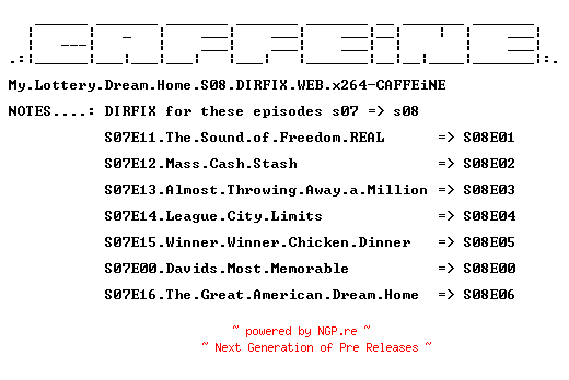 NFO for the release My.Lottery.Dream.Home.S08.DIRFIX.WEB.x264-CAFFEiNE by CAFFEiNE