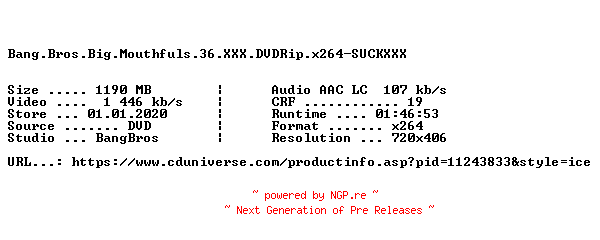 NFO for the release Bang.Bros.Big.Mouthfuls.36.XXX.DVDRip.x264-SUCKXXX by SUCKXXX