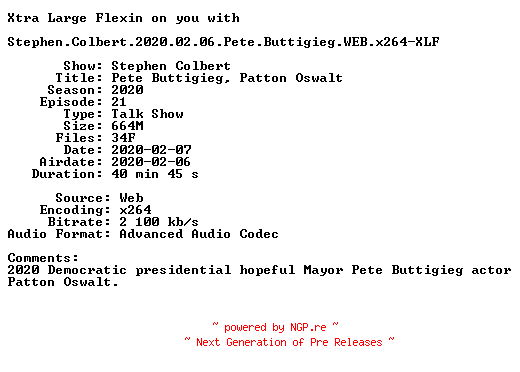 NFO for the release Stephen.Colbert.2020.02.06.Pete.Buttigieg.WEB.x264-XLF by XLF