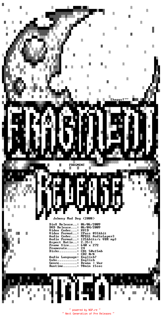 NFO for the release Johnny.Mad.Dog.2008.READ.NFO.BDRip.XviD-FRAGMENT by FRAGMENT
