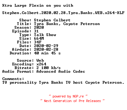 NFO for the release Stephen.Colbert.2020.02.28.Tyra.Banks.WEB.x264-XLF by XLF
