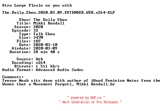 NFO for the release The.Daily.Show.2020.03.09.EXTENDED.WEB.x264-XLF by XLF