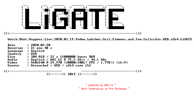NFO for the release Watch.What.Happens.Live.2020.03.19.Padma.Lakshmi.Gail.Simmons.and.Tom.Colicchio.WEB.x264-LiGATE by LiGATE