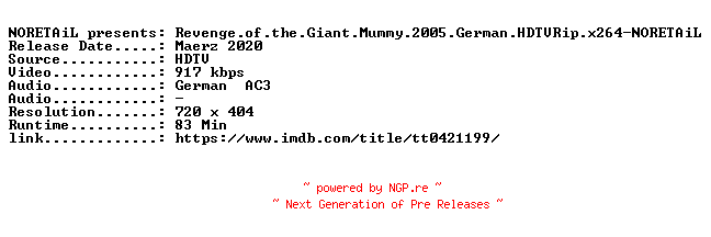 NFO for the release Revenge.of.the.Giant.Mummy.2005.German.HDTVRip.x264-NORETAiL by NORETAiL