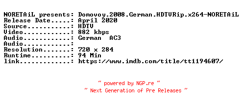 NFO for the release Domovoy.2008.German.HDTVRip.x264-NORETAiL by NORETAiL