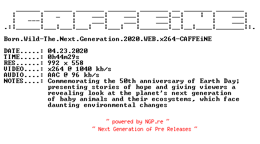 NFO for the release Born.Wild-The.Next.Generation.2020.WEB.x264-CAFFEiNE by CAFFEiNE
