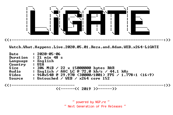 NFO for the release Watch.What.Happens.Live.2020.05.01.Reza.and.Adam.WEB.x264-LiGATE by LiGATE