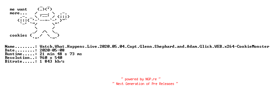 NFO for the release Watch.What.Happens.Live.2020.05.04.Capt.Glenn.Shephard.and.Adam.Glick.WEB.x264-CookieMonster by CookieMonster
