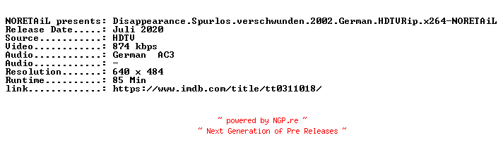 NFO for the release Disappearance.Spurlos.verschwunden.2002.German.HDTVRip.x264-NORETAiL by NORETAiL