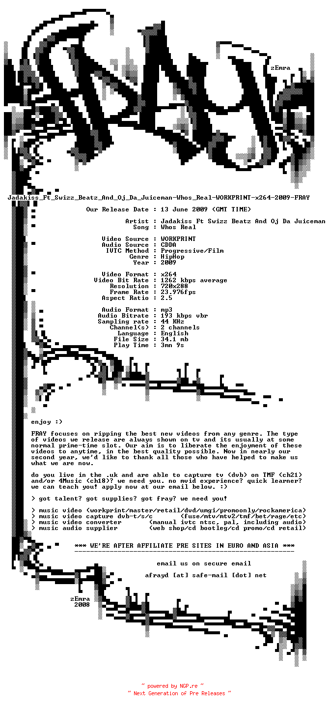 NFO for the release Jadakiss_Ft_Swizz_Beatz_And_Oj_Da_Juiceman-Whos_Real-WORKPRINT-x264-2009-FRAY by FRAY