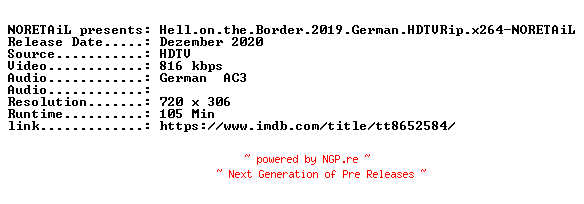 NFO for the release Hell.on.the.Border.2019.German.HDTVRip.x264-NORETAiL by NORETAiL
