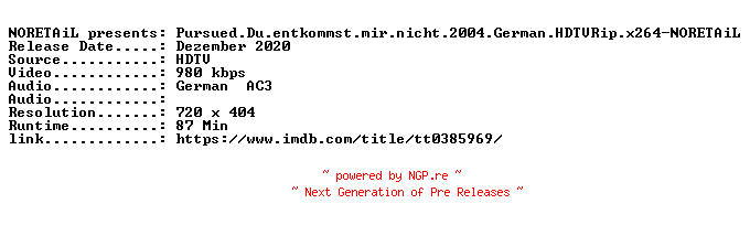 NFO for the release Pursued.Du.entkommst.mir.nicht.2004.German.HDTVRip.x264-NORETAiL by NORETAiL