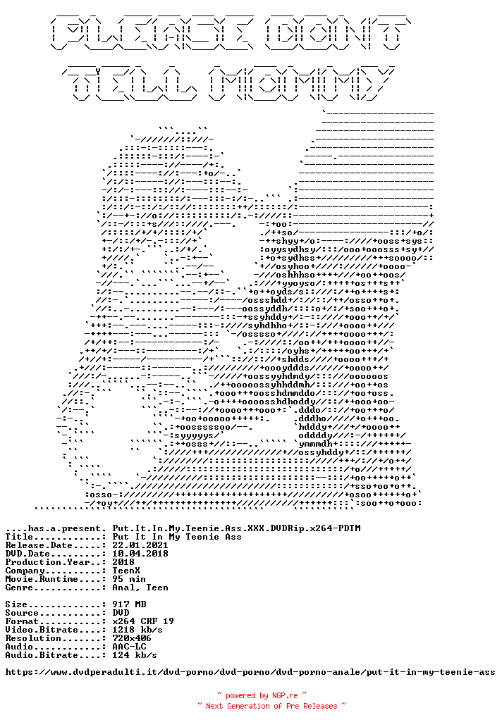 NFO for the release Put.It.In.My.Teenie.Ass.XXX.DVDRip.x264-PDTM by PDTM