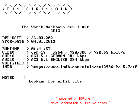 NFO for the release The.Watch.Nachbarn.der.3.Art.German.2012.DL.BDRiP.x264.iNTERNAL-FiSSiON by FiSSiON