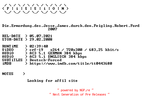 NFO for the release Die.Ermordung.des.Jesse.James.durch.den.Feigling.Robert.Ford.German.2007.DL.BDRiP.x264.iNTERNAL-FiSSiON by FiSSiON