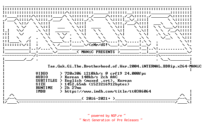 NFO for the release Tae.Guk.Gi.The.Brotherhood.of.War.2004.iNTERNAL.BDRip.x264-MANiC by MANiC