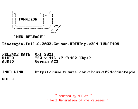 NFO for the release Dinotopia.Teil.6.2002.German.HDTVRip.x264-TVNATiON by TVNATiON