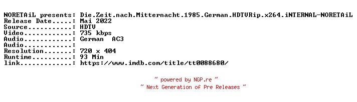 NFO for the release Die.Zeit.nach.Mitternacht.1985.German.HDTVRip.x264.iNTERNAL-NORETAiL by NORETAiL