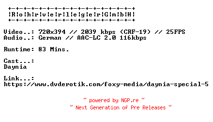 NFO for the release Daynia.Special.5.GERMAN.XXX.DVDRIP.X264-RohrverlegerGmbH by RohrverlegerGmbH