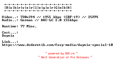 NFO for the release Daynia.Special.10.GERMAN.XXX.DVDRIP.X264-RohrverlegerGmbH by RohrverlegerGmbH