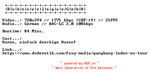 NFO for the release Gangbang.Luder.On.Tour.GERMAN.XXX.DVDRIP.X264-RohrverlegerGmbH by RohrverlegerGmbH