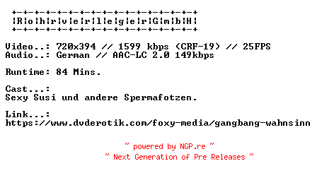 NFO for the release Gangbang.Wahnsinn.GERMAN.XXX.DVDRIP.X264-RohrverlegerGmbH by RohrverlegerGmbH