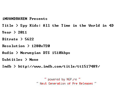 NFO for the release Spy.Kids.All.the.Time.in.the.World.in.4D.2011.NORWEGIAN.720p.BluRay.x264-iNVANDRAREN by iNVANDRAREN