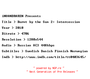 NFO for the release Burnt.by.the.Sun.2.Intercession.2010.RUSSIAN.720p.BluRay.x264-iNVANDRAREN by iNVANDRAREN