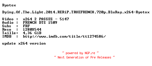 NFO for the release Dying.Of.The.Light.2014.RERiP.TRUEFRENCH.720p.BluRay.x264-Ryotox by Ryotox