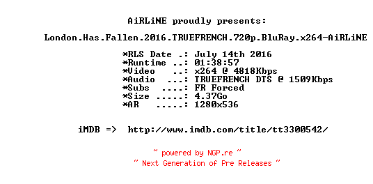 NFO for the release London.Has.Fallen.2016.TRUEFRENCH.720p.BluRay.x264-AiRLiNE by AiRLiNE