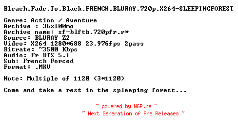 NFO for the release Bleach.Fade.To.Black.FRENCH.BLURAY.720p.X264-SLEEPINGFOREST by SLEEPINGFOREST