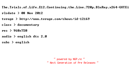 NFO for the release The.Trials.of.Life.E12.Continuing.the.Line.720p.BluRay.x264-GOTEi by GOTEi