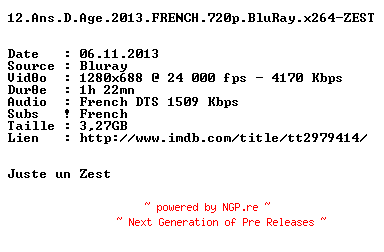 NFO for the release 12.Ans.D.Age.2013.FRENCH.720p.BluRay.x264-ZEST by ZEST